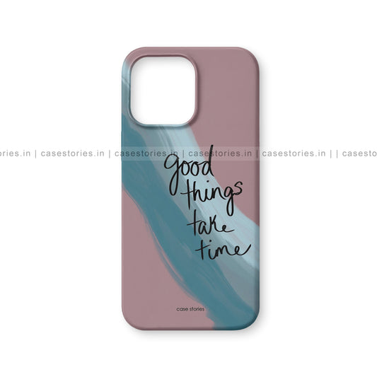 Good Things Take Time Aesthetic Quote Mobile Cover